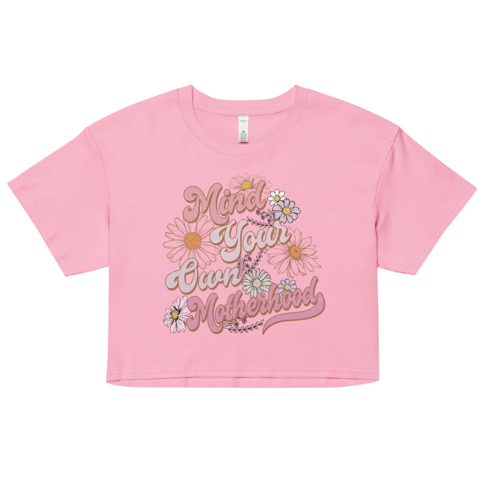 Mind Your Own Motherhood - Women’s Crop Top