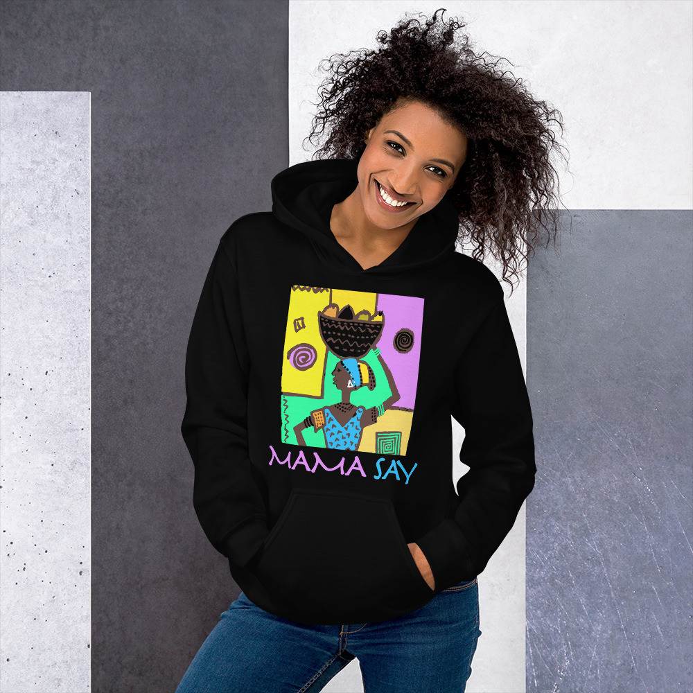MAMA SAY Unisex Hoodie