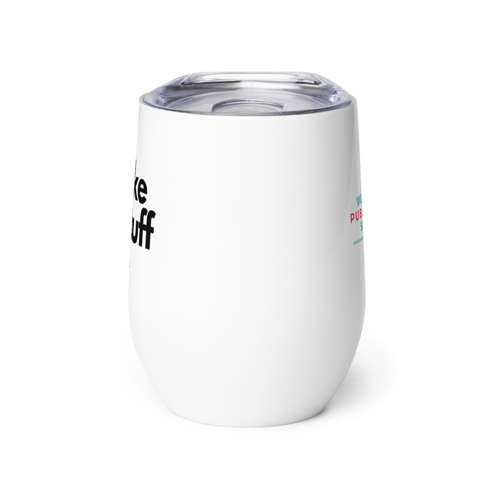 I Make Up Stuff Wine Cup