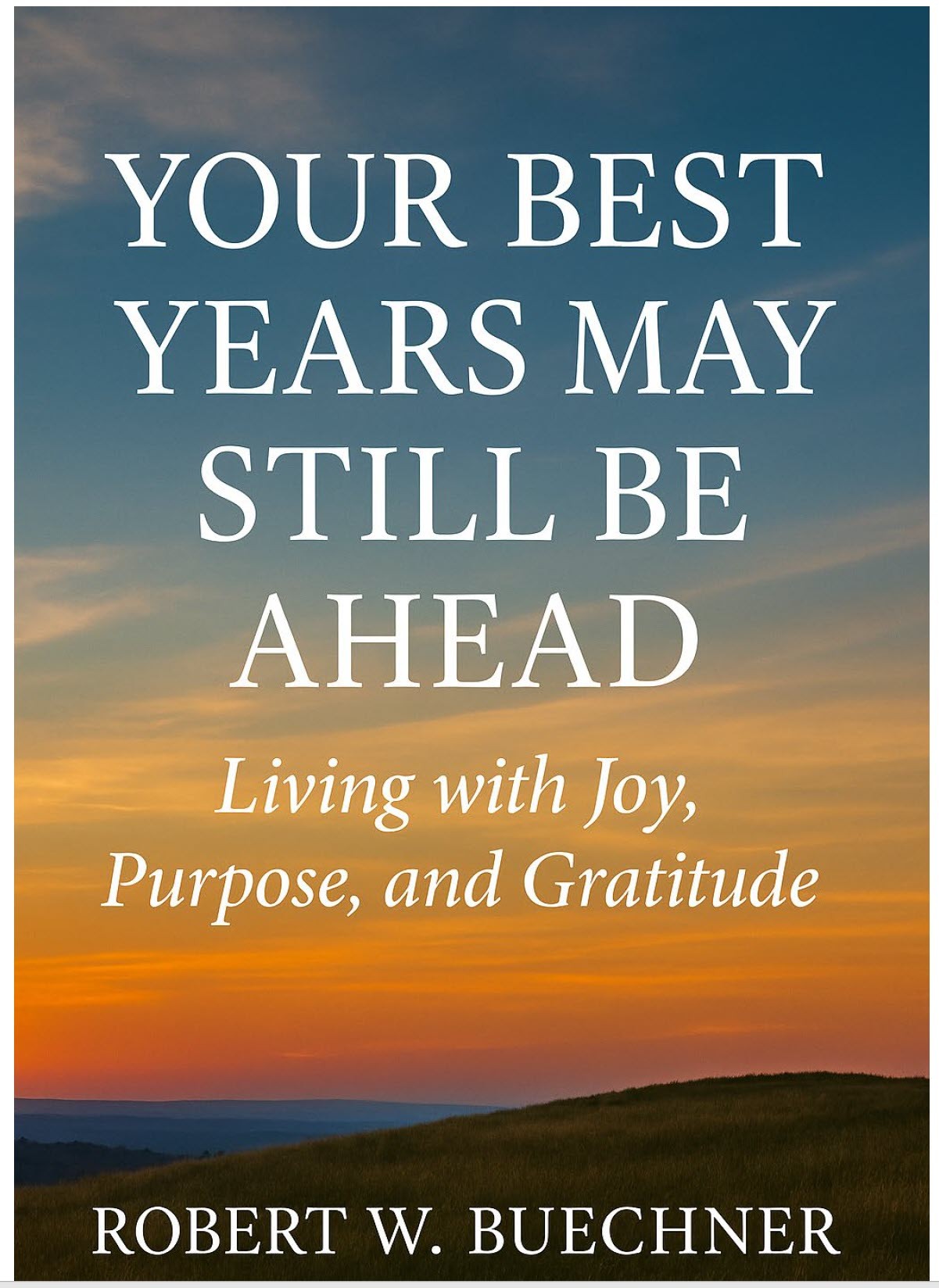 Your Best Years May Still Be Ahead: Living with Joy, Purpose, and Gratitude (Free eBook)