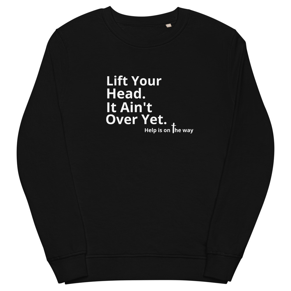 Lift Your Head Unisex Organic Sweatshirt