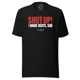 BM - SHUT UP! I MAKE BEATS TEE