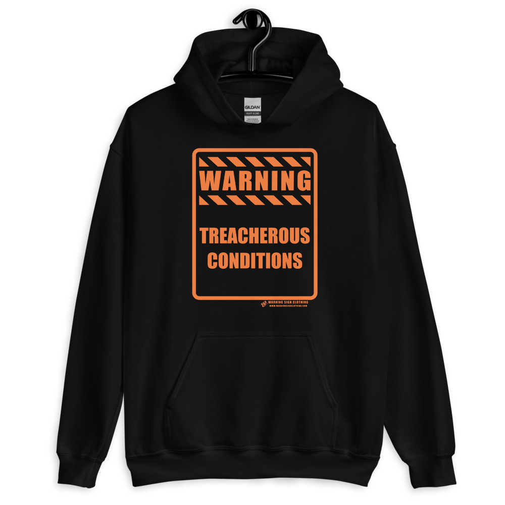 WARNING - Treacherous Conditions Unisex Hoodie