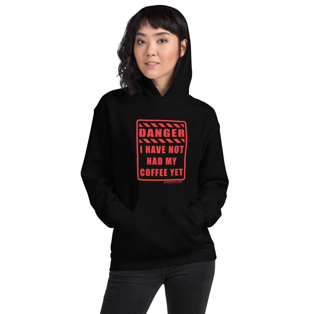 DANGER - I Have NOT Had My Coffee Yet - Unisex Hoodie