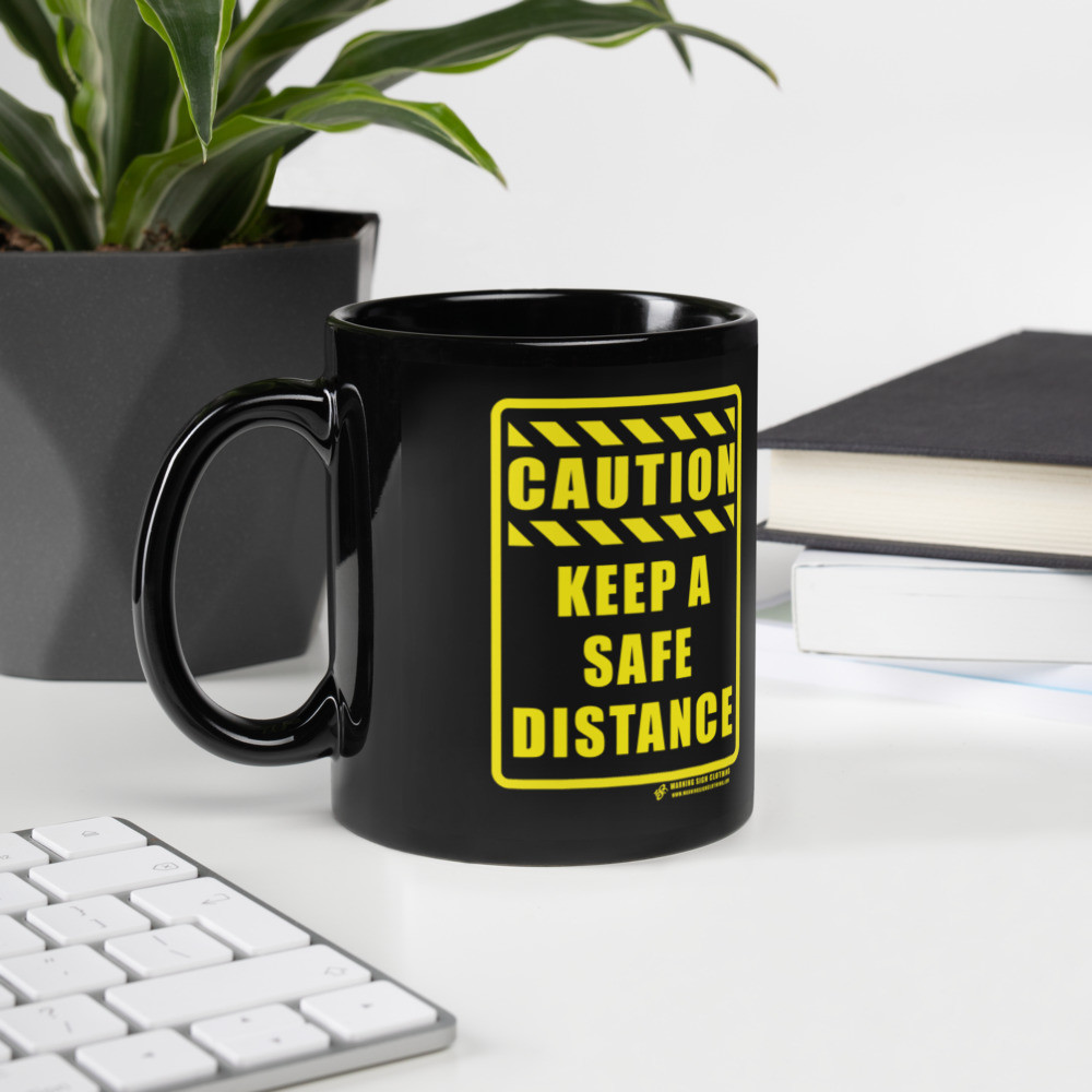 CAUTION - Keep a Safe Distance - Black Glossy Mug