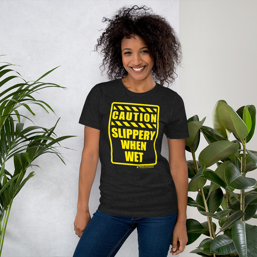 CAUTION - Slippery When Wet - Unisex t-shirt