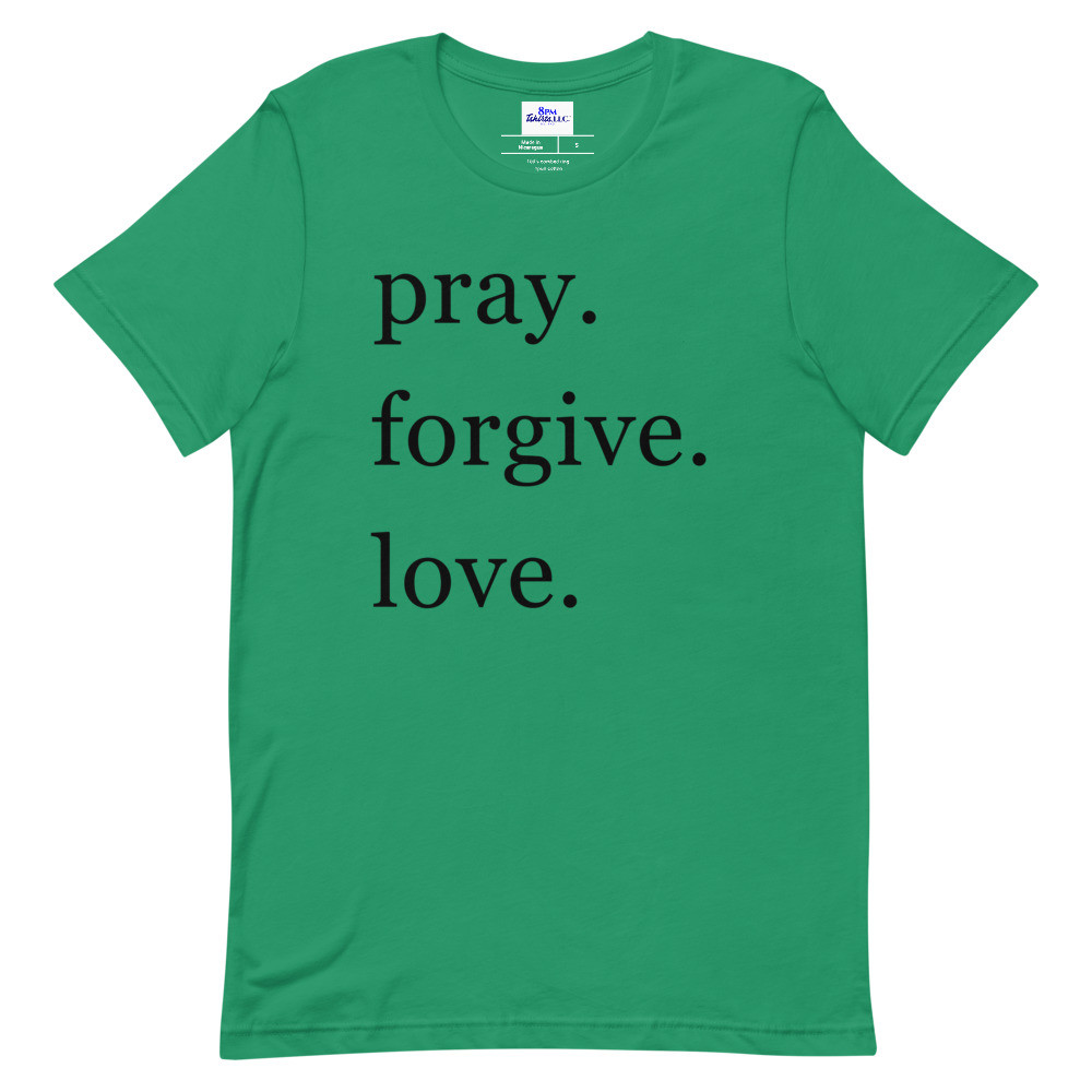 pray. forgive. love. Kelly Green Short Sleeve Tee