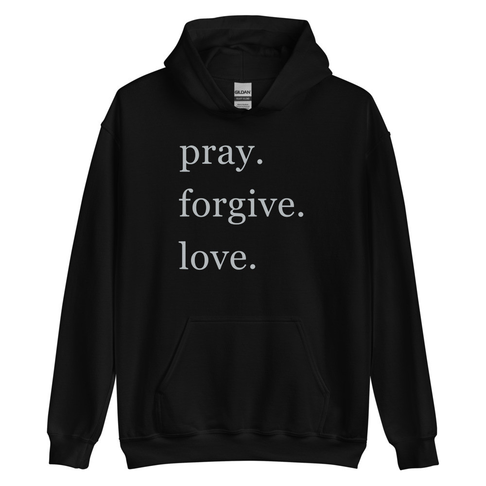 pray. forgive. love. Black Hoodie