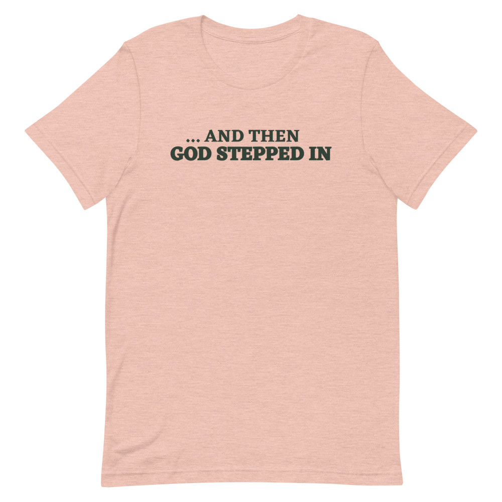 And then God Stepped In Heather Prism Peach Short Sleeve Tee