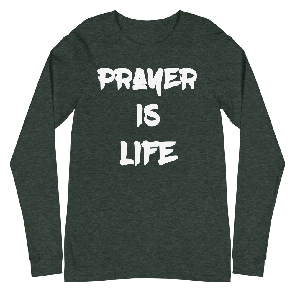 Prayer Is Life Heather Forest Long Sleeve Tee