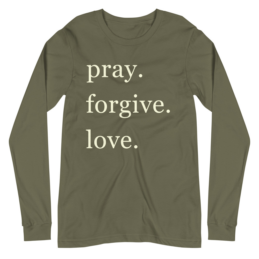 pray. forgive. love. Military Green Long Sleeve Tee
