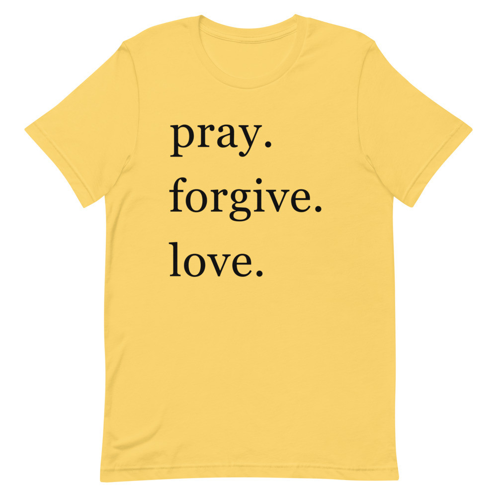 pray. forgive. love. Yellow Short Sleeve Tee