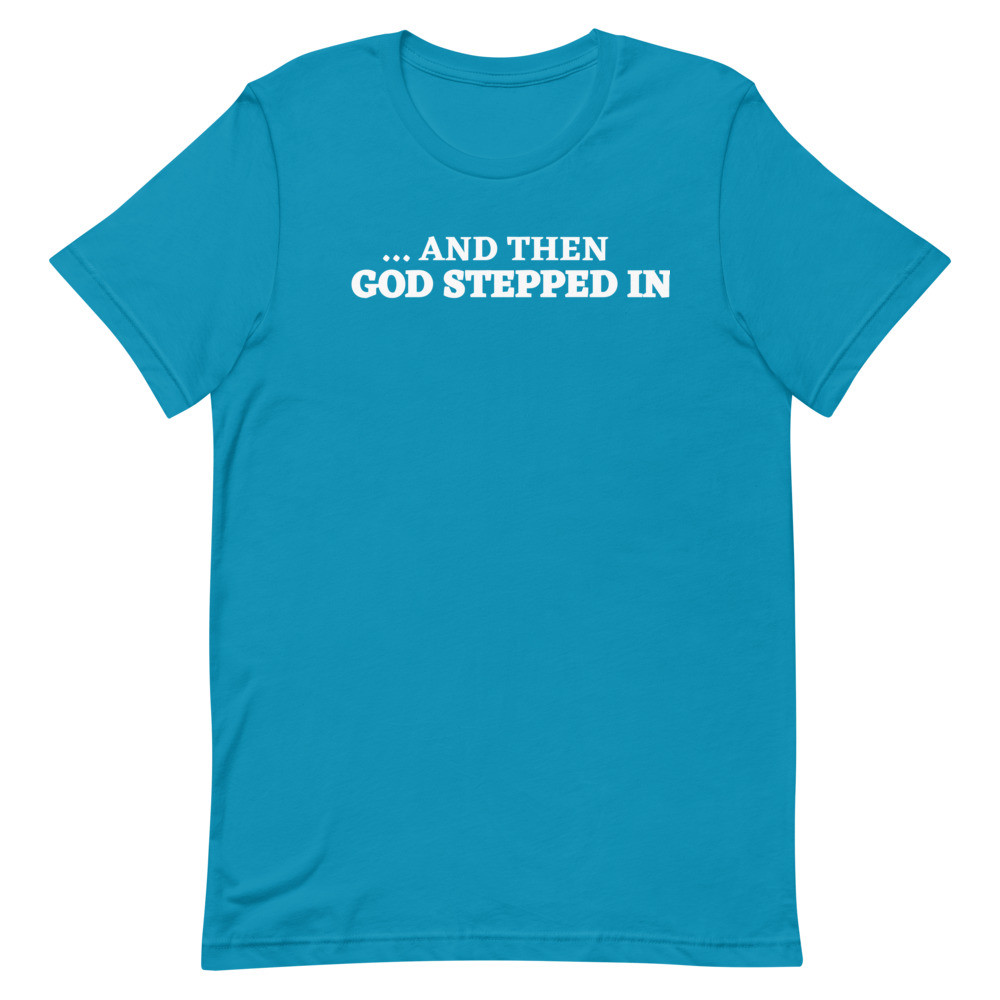 And Then God Stepped In Aqua Short Sleeve Tee