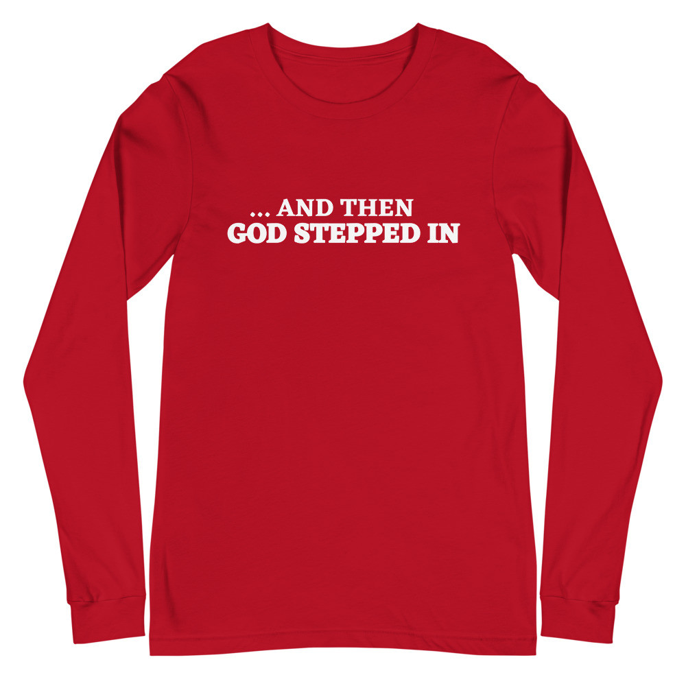 And Then God Stepped In Long Sleeve Tee