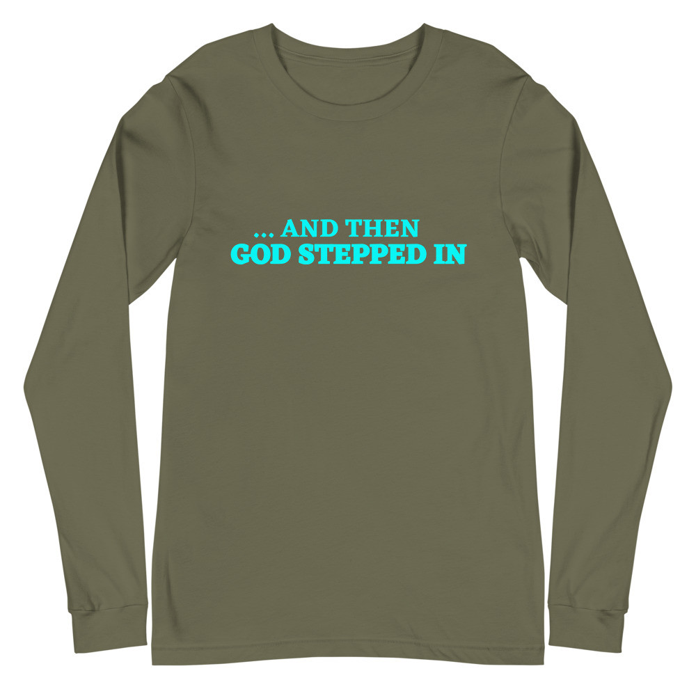 And Then God Stepped In Military Green Long Sleeve Tee