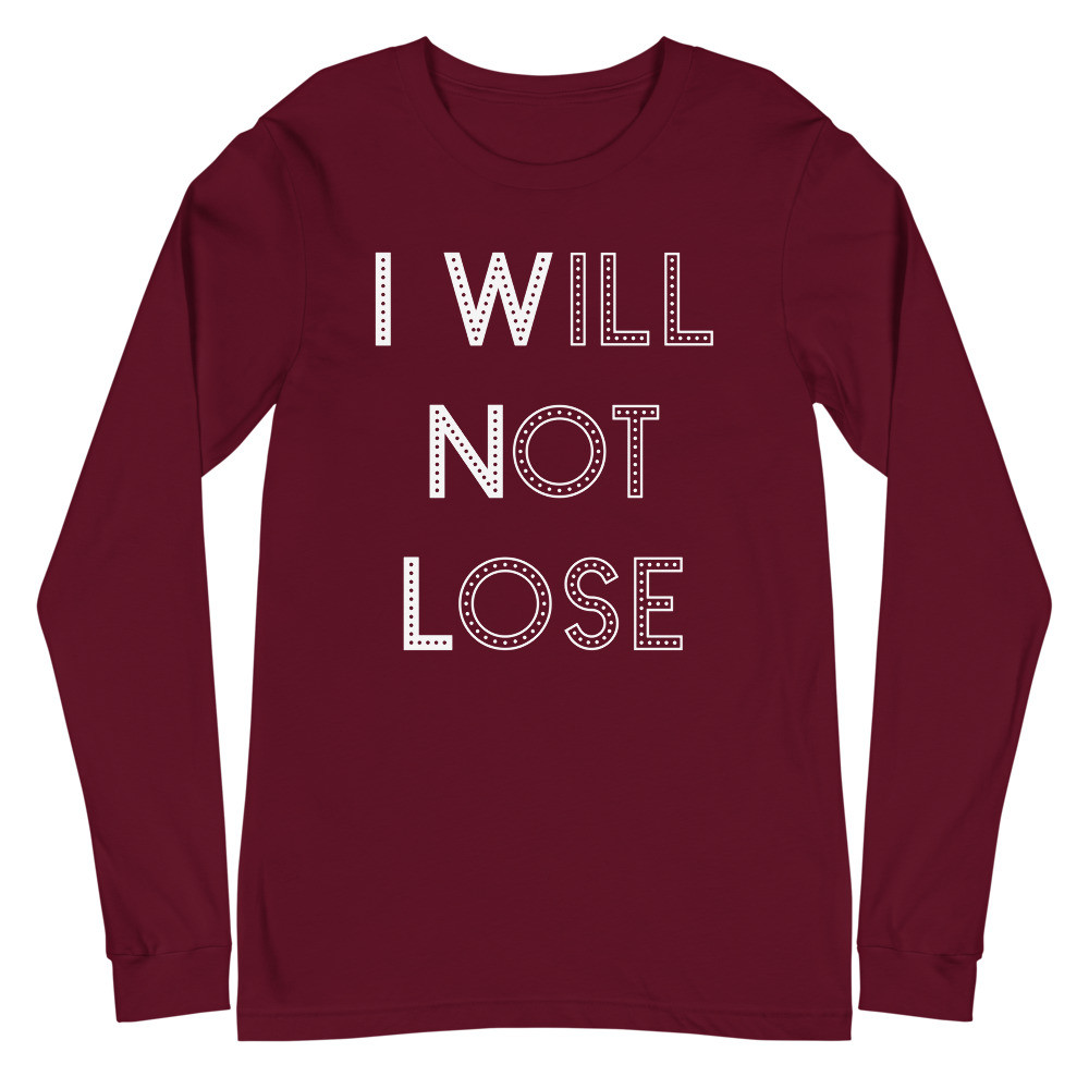 I Will Not Lose Maroon Long Sleeve Tee