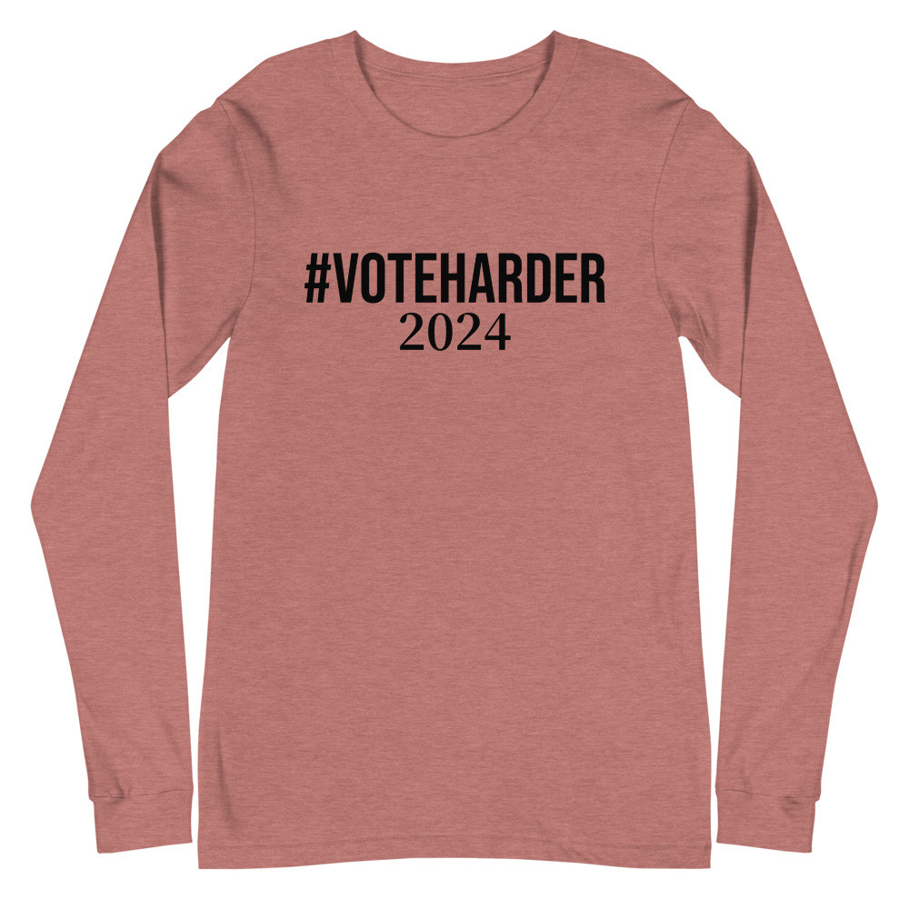 Vote Harder 2024 - Long Sleeve Shirt