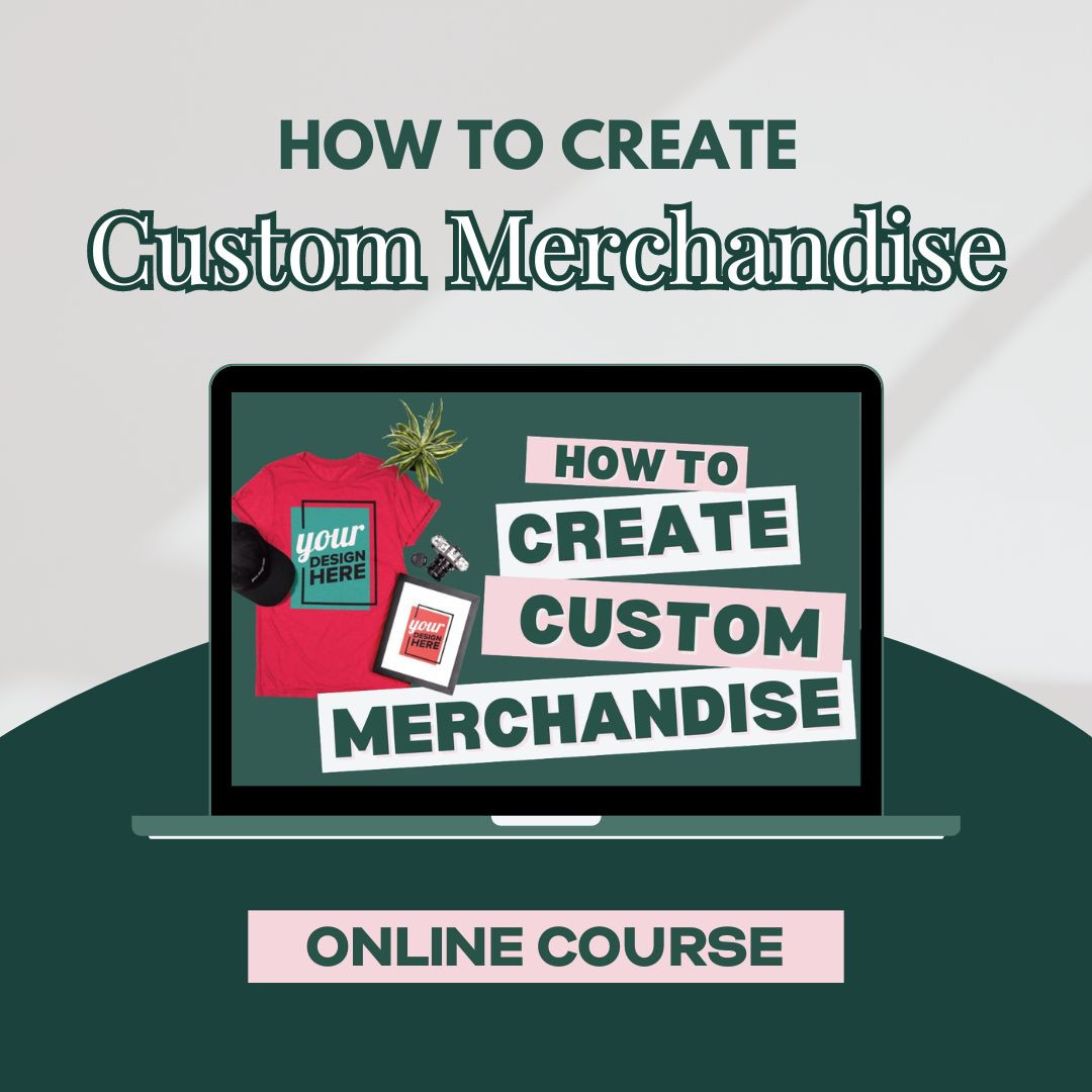 Online Course: How To Create Custom Merchandise (Using Print On Demand)