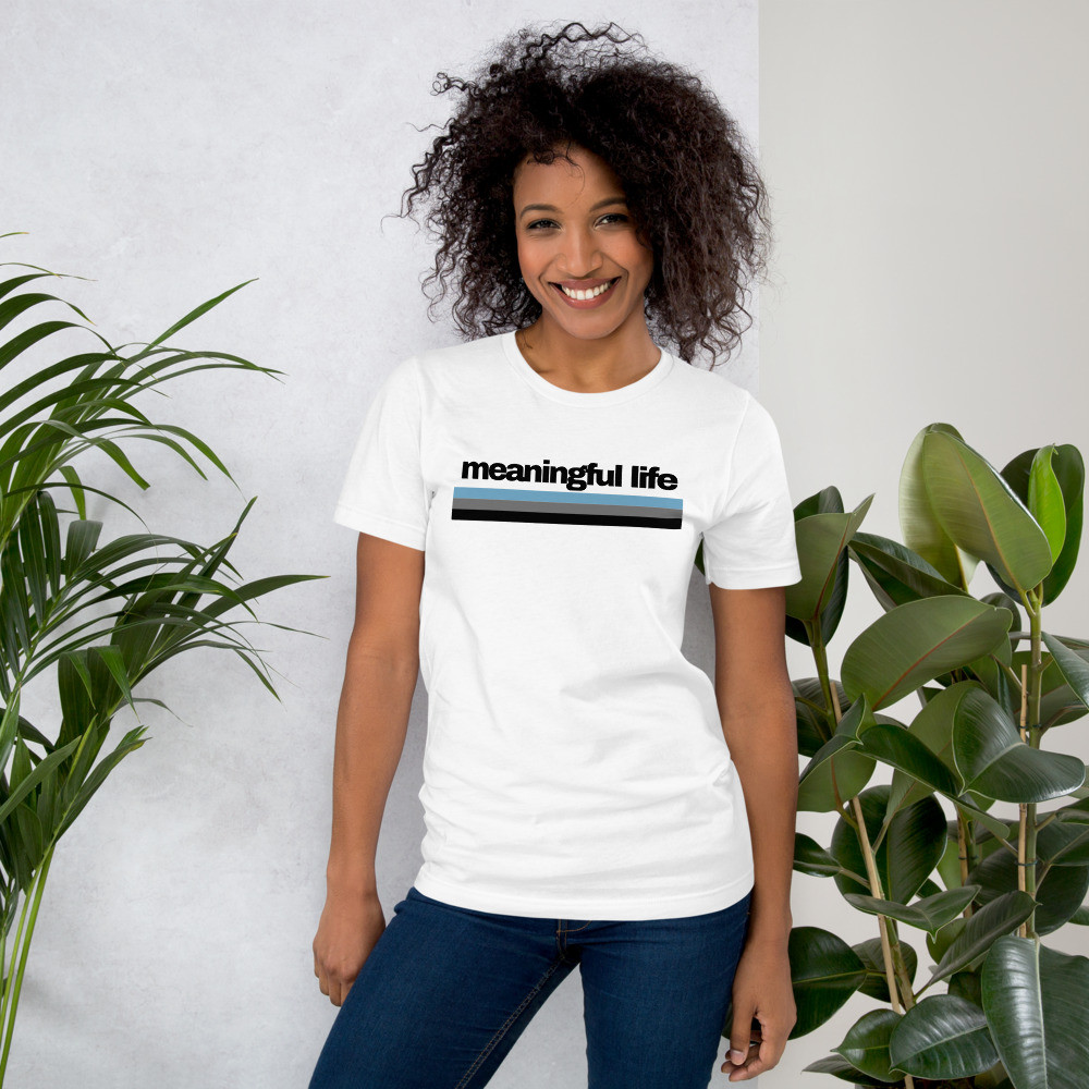 Meaningful Life - Unisex T-shirt - White
