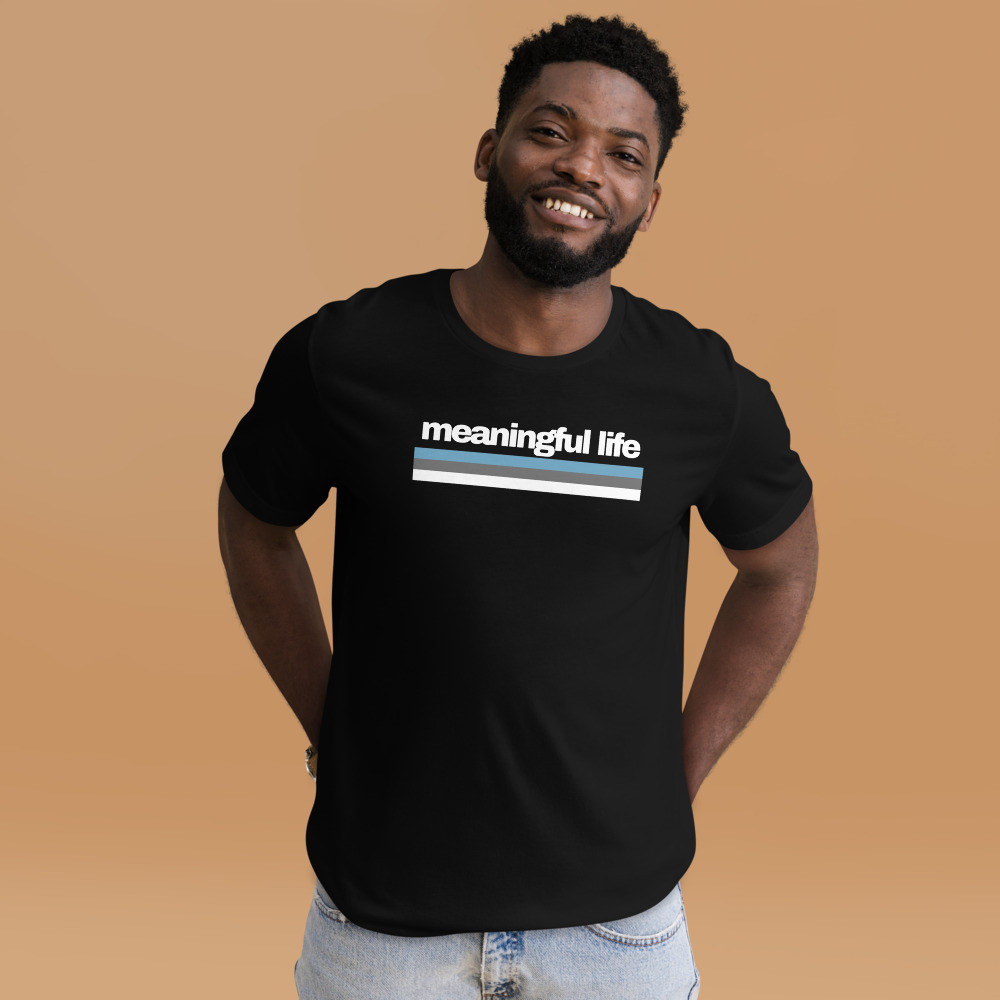 Meaningful Life - Unisex T-shirt - Black