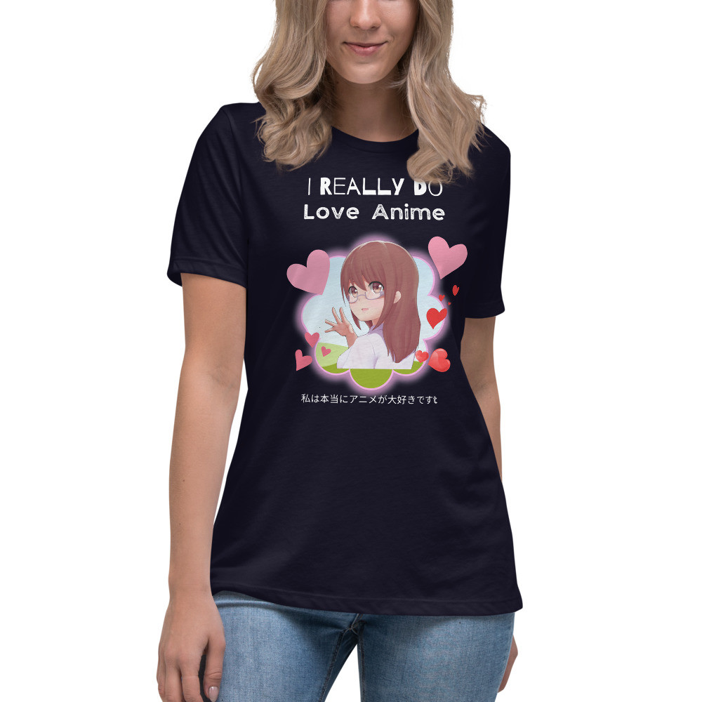 Women's Relaxed T-Shirt: I Really Do Love Anime