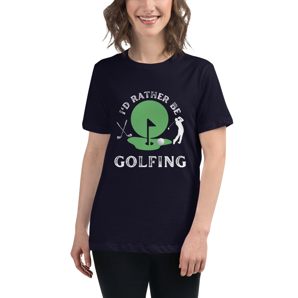 Women's Relaxed T-Shirt: I'd Rather Be Golfing
