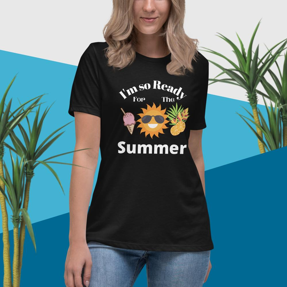 Women's Relaxed T-Shirt: I'm so Ready For The Summer