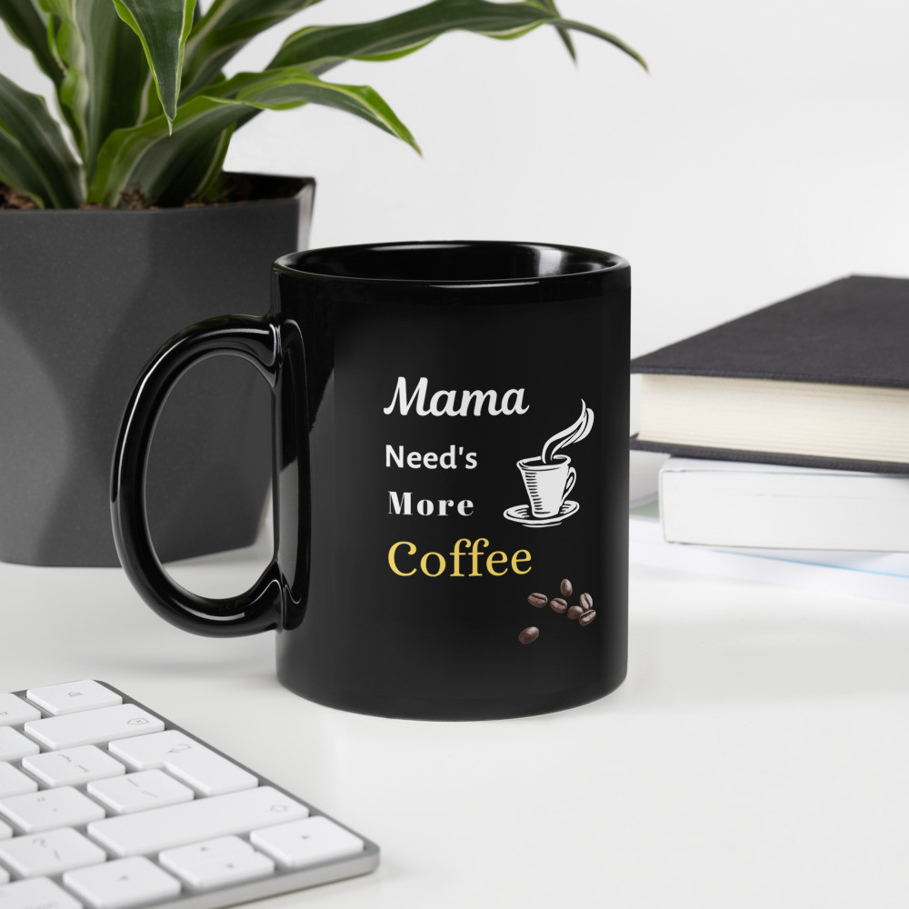 Black Glossy Mug: Mama Need's more Coffee