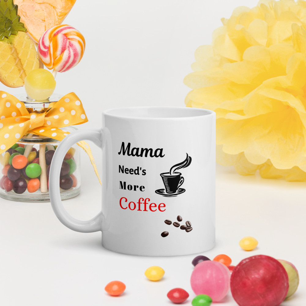 White glossy mug: Mama Need More Coffee
