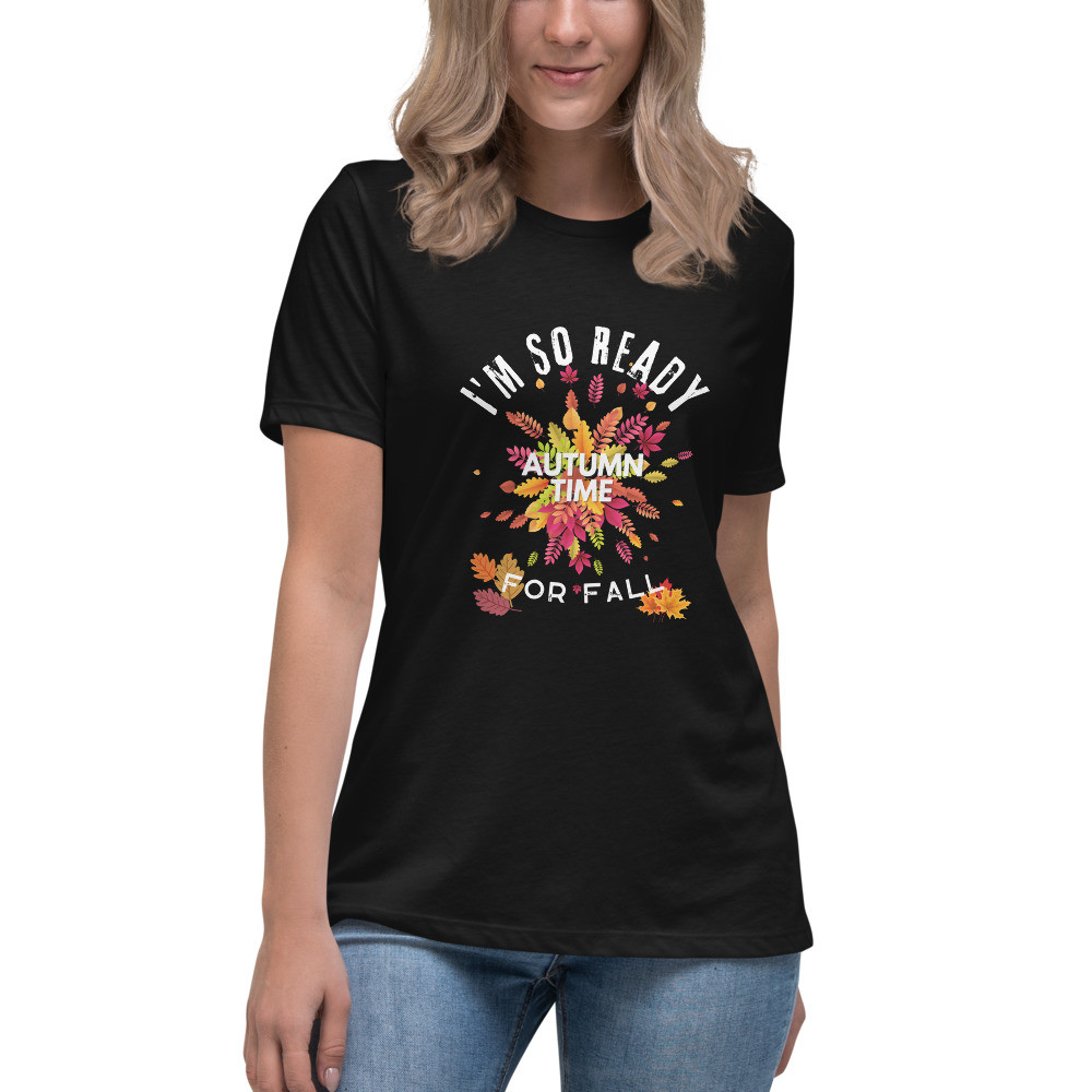 Women's Relaxed T-Shirt: I'm So Ready For Fall