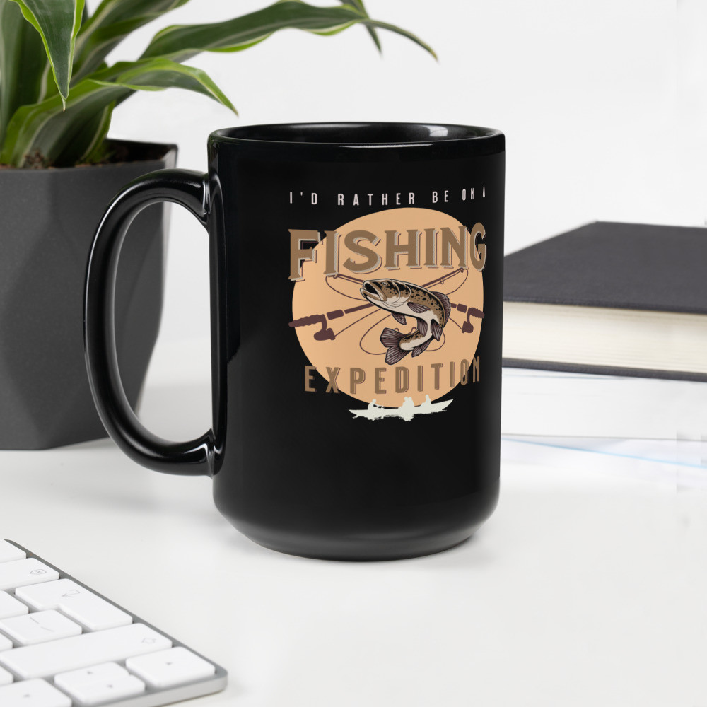 Black Glossy Mug: I'd Rather Be On A Fishing Expedition
