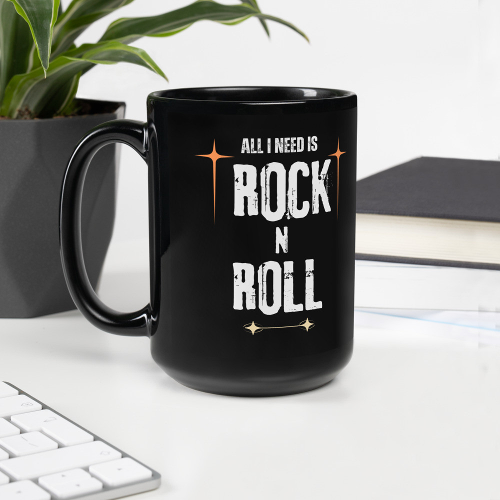 Black Glossy Mug: All I Need Is Rock N Roll