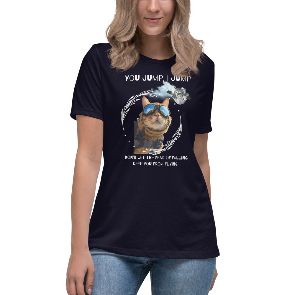 Women's Relaxed T-Shirt: You Jump. I Jump
