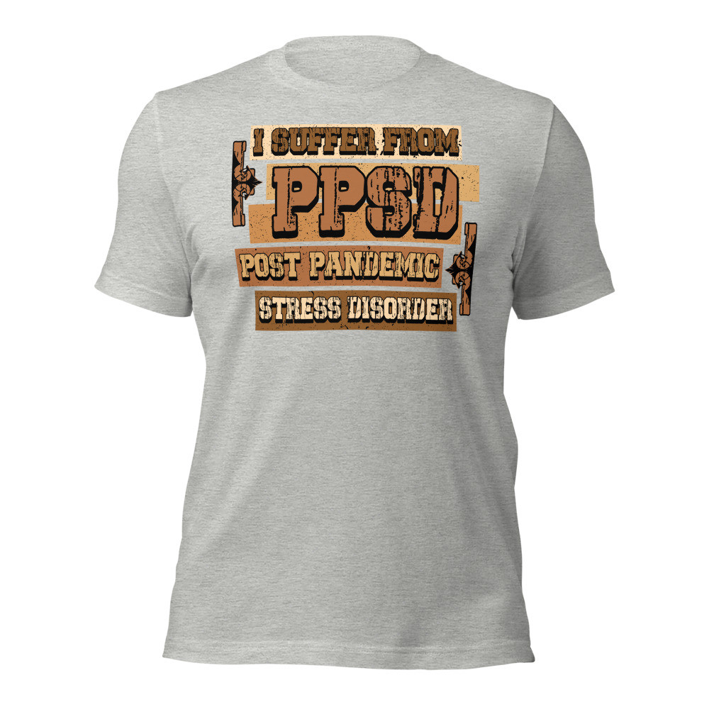I Suffer From P.P.S.D. Unisex t-shirt