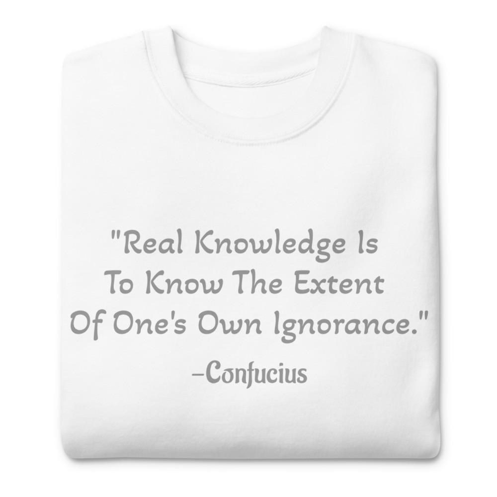 Confucius "Real Knowledge..." Quote Unisex Premium Sweatshirt