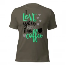 I LOve U More Than Coffee Unisex t-shirt