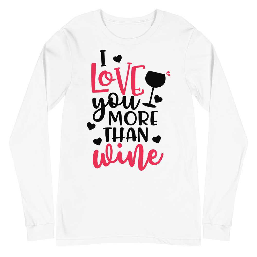 I LOve U More Than Wine Unisex Long Sleeve Tee