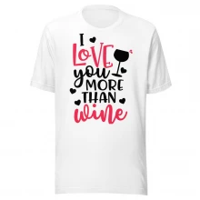 I LOve U More Than Wine Unisex t-shirt