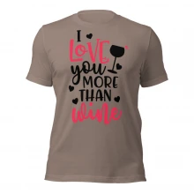 I LOve U More Than Wine Unisex t-shirt