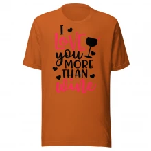 I LOve U More Than Wine Unisex t-shirt