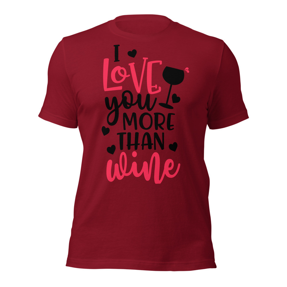 I LOve U More Than Wine Unisex t-shirt