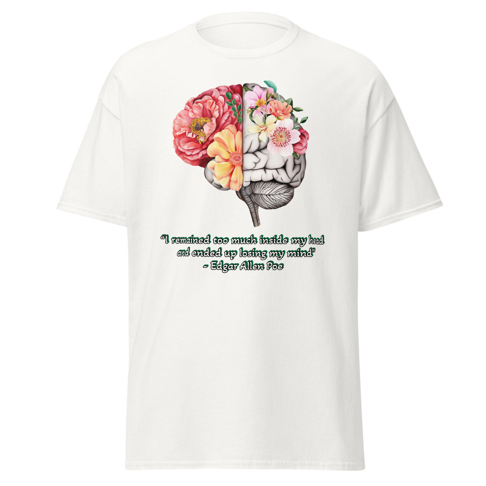 “I remained too much inside my head and ended up losing my mind” ― Edgar Allen Poe /with Brain Unisex classic tee