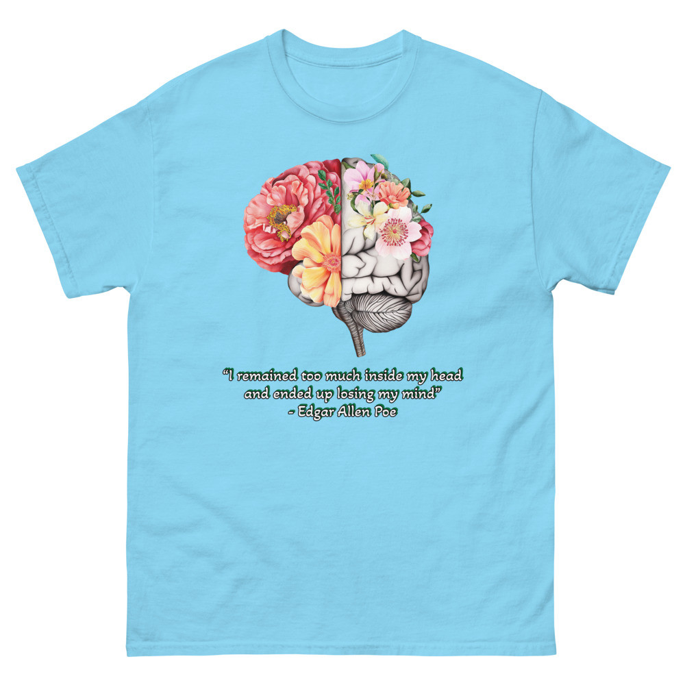 “I remained too much inside my head and ended up losing my mind” ― Edgar Allen Poe /with Brain Unisex classic tee