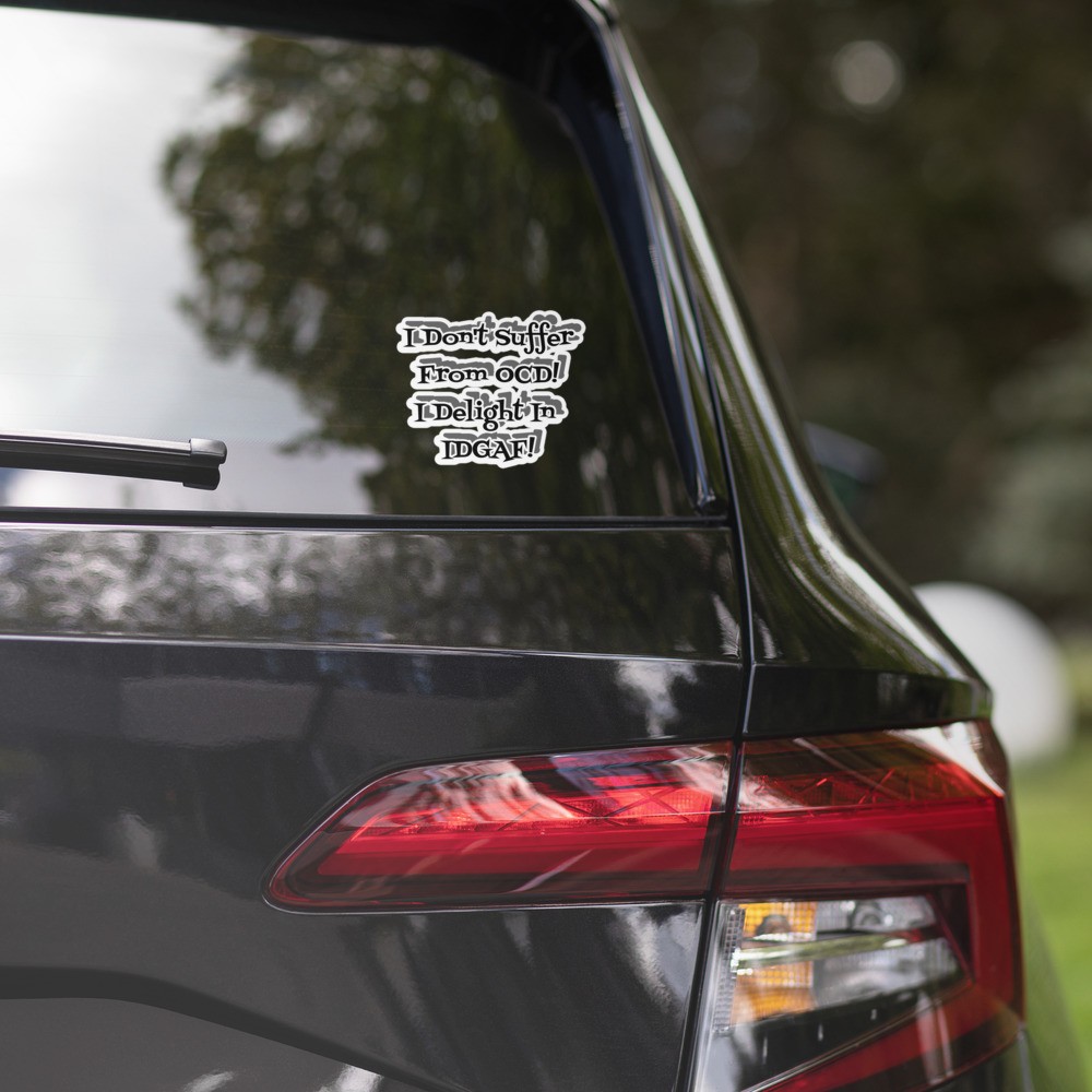 I Don't Suffer From OCD! I Delight In IDGAF Bubble-free stickers