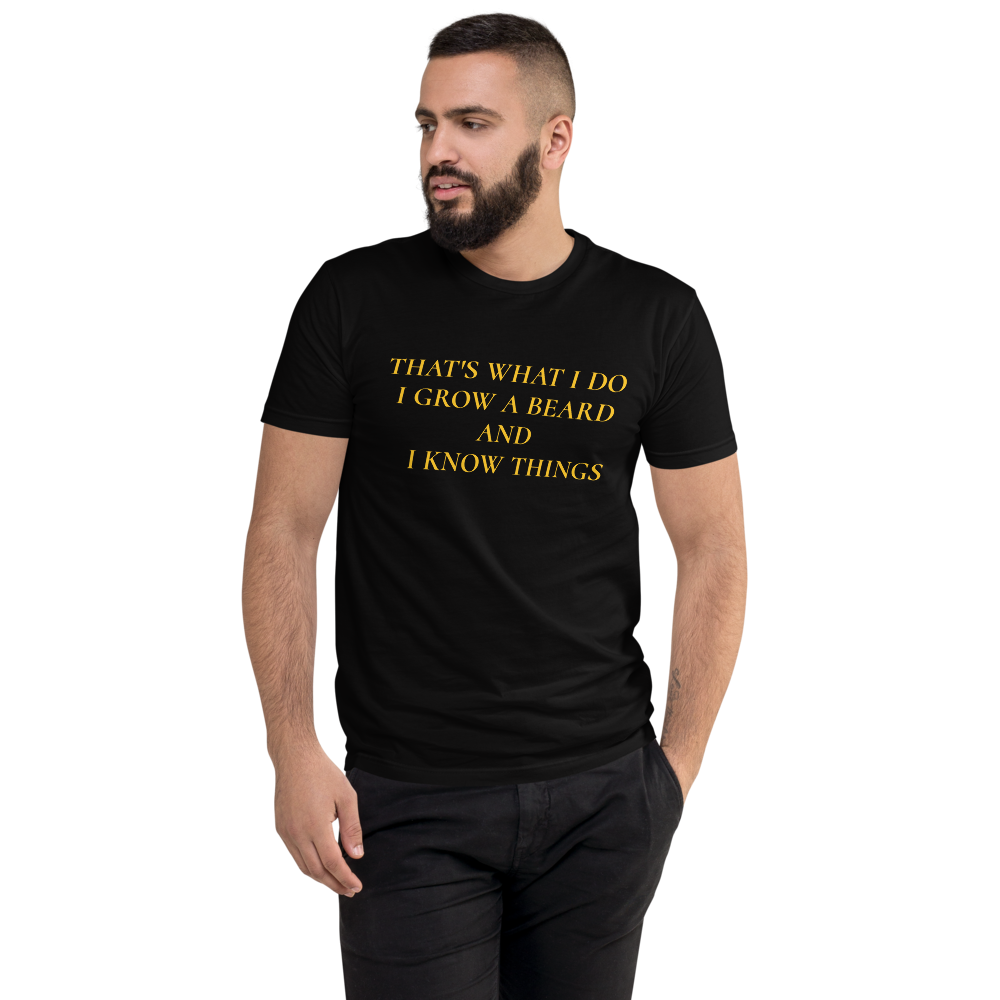 That's what I do I grow a beard and I know thingsShort Sleeve T-shirt