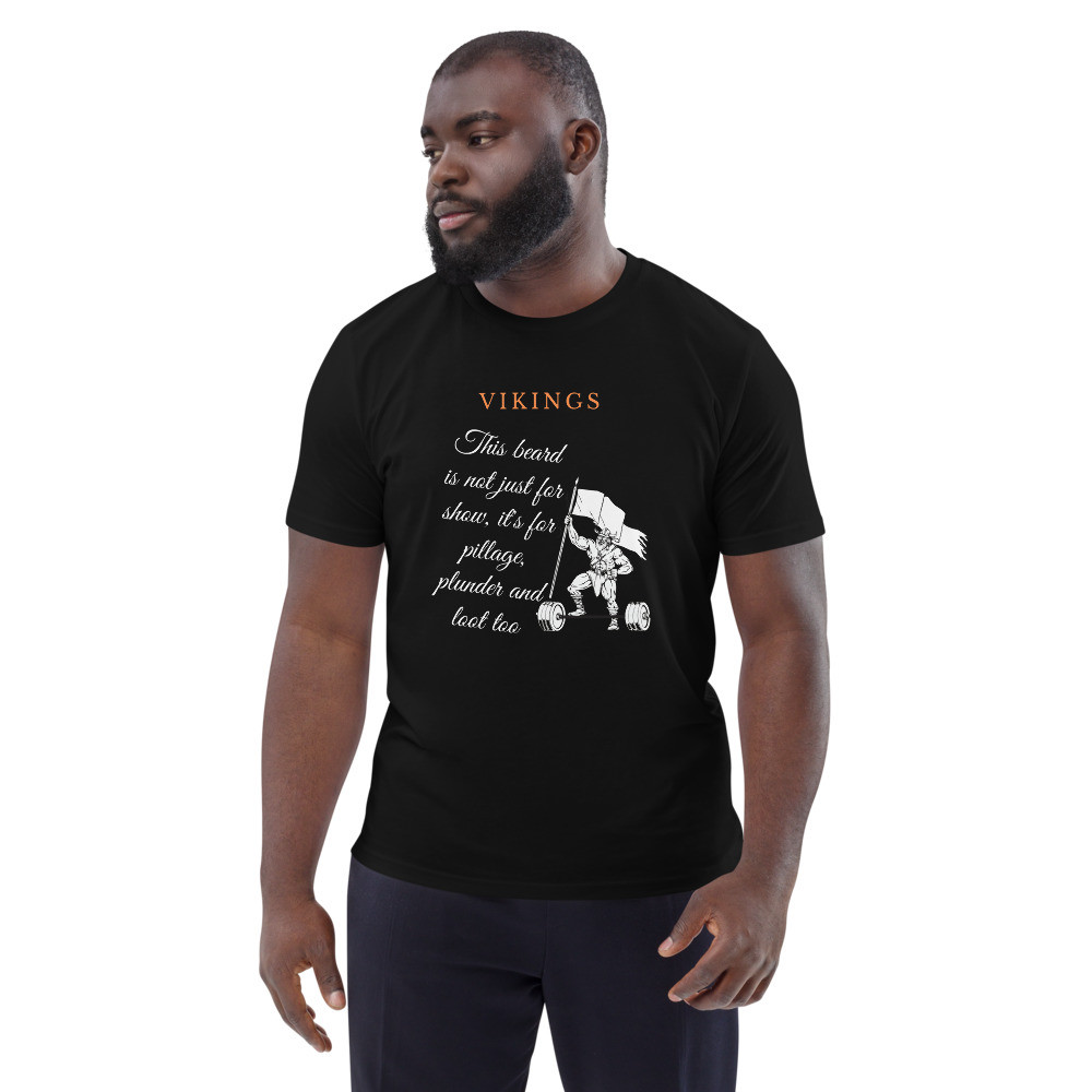 this beard is not just for show, it's for pillage, plunder and loot too Unisex organic cotton t-shirt