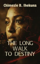 The Long Walk To Destiny by Chimezie B. Ihekuna