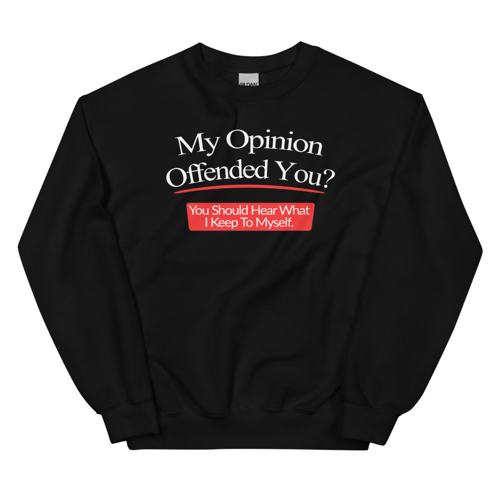 My Opinion Offended You Sweatshirt