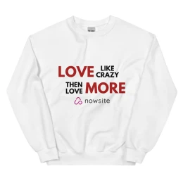Love Like Crazy Then Love More : Unisex Sweatshirt