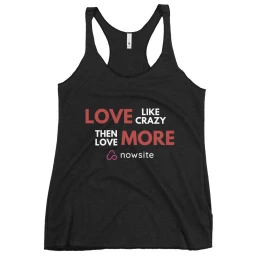Love Like Crazy Then Love More: Women's Racerback Tank